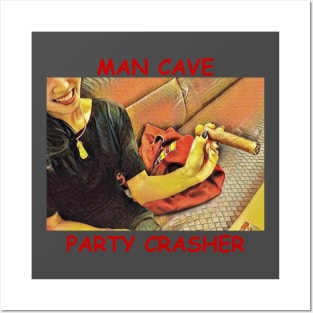 Man Cave Party Crasher Posters and Art